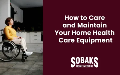 How to Care and Maintain Your Home Health Care Equipment